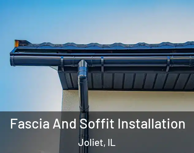  Fascia And Soffit Installation Joliet, IL