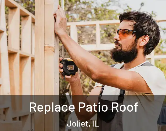  Replace Patio Roof Joliet, IL