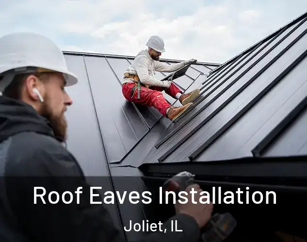  Roof Eaves Installation Joliet, IL