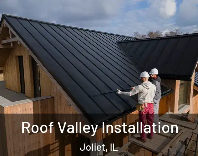  Roof Valley Installation Joliet, IL