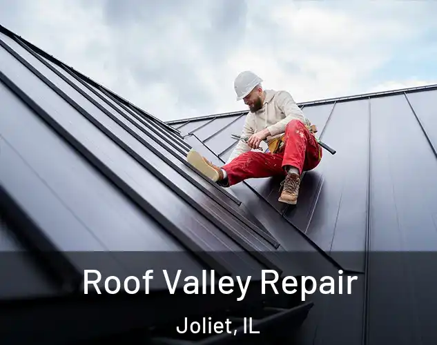  Roof Valley Repair Joliet, IL